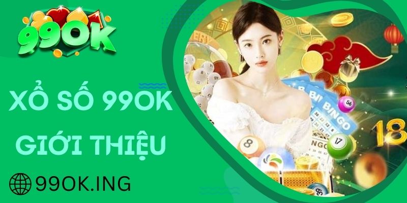 Giới thiệu sảnh xổ số trực tuyến tại nhà cái 99OK